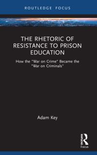 Book Cover for The Rhetoric of Resistance to Prison Education by Adam Key