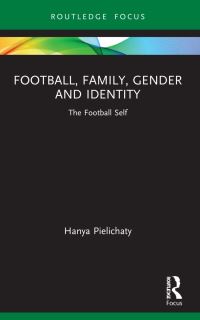 Book Cover for Football, Family, Gender and Identity by Hanya Pielichaty
