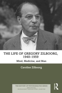 Book Cover for The Life of Gregory Zilboorg. 1940-1959 Mind, Medicine and Man by Caroline Zilboorg