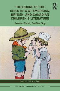 Book Cover for The Figure of the Child in WWI American, British, and Canadian Children's Literature by Elizabeth A Galway