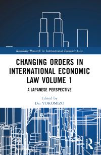 Book Cover for Changing Orders in International Economic Law Volume 1 by Dai Yokomizo