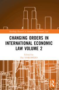 Book Cover for Changing Orders in International Economic Law. Volume 2 A Japanese Perspective by Dai Yokomizo, Yoshizumi Tojo, Yoshiko Naiki