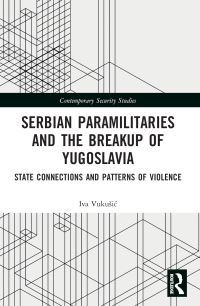 Book Cover for Serbian Paramilitaries and the Breakup of Yugoslavia by Iva VukusiÔc