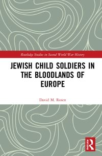 Book Cover for Jewish Child Soldiers in the Bloodlands of Europe by David M Rosen