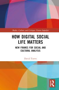 Book Cover for How Digital Social Life Matters by David Toews