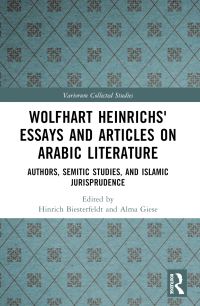 Book Cover for Wolfhart Heinrichs' Essays and Articles on Arabic Literature. Authors, Semitic Studies, and Islamic Jurisprudence by Wolfhart Heinrichs