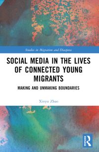 Book Cover for Social Media in the Lives of Young Connected Migrants by Xinyu Andy Zhao
