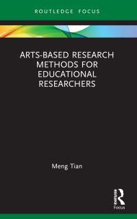 Book Cover for Arts-Based Research Methods for Educational Researchers by Meng Tian