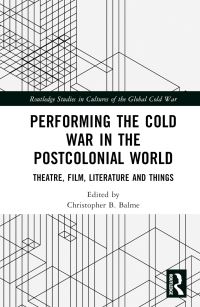 Book Cover for Performing the Cold War in the Postcolonial World by Christopher B Balme