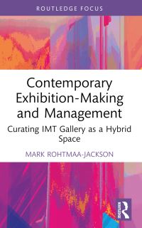 Book Cover for Contemporary Exhibition-Making and Management by Mark RohtmaaJackson