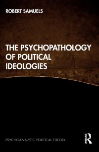 Book Cover for The Psychopathology of Political Ideologies by Robert Samuels