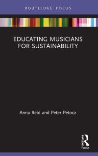 Book Cover for Educating Musicians for Sustainability by Anna Reid, Peter Petocz