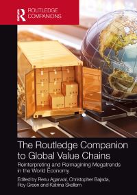 Book Cover for The Routledge Companion to Global Value Chains by Renu Agarwal, Christopher Bajada, Roy Green, Katrina Skellern