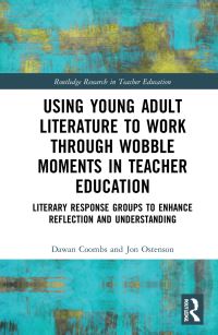 Book Cover for Using Young Adult Literature to Work Through Wobble Moments in Teacher Education by Dawan Coombs, Jonathan W Ostenson