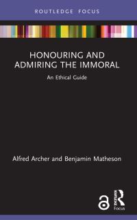 Book Cover for Honouring and Admiring the Immoral by Alfred Archer, Benjamin Matheson