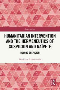Book Cover for Humanitarian Intervention and the Hermeneutics of Suspicion and Naïveté by Demetrios Euth Akrivoules