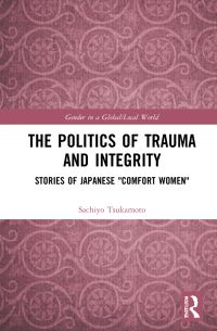 Book Cover for The Politics of Trauma and Integrity by Sachiyo Tsukamoto