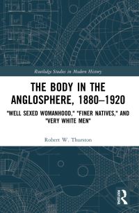 Book Cover for The Body in the Anglosphere, 1880-1920 by Robert W Thurston