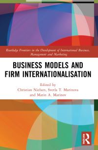 Book Cover for Business Models and Firm Internationalisation by Christian Nielsen, Svetla Trifonova Marinova, Marin A Marinova