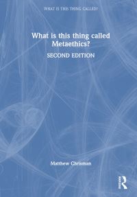 Book Cover for What Is This Thing Called Metaethics? by Matthew Chrisman
