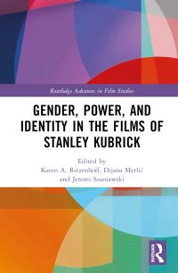 Book Cover for Gender, Power, and Identity in the Films of Stanley Kubrick by Karen A Ritzenhoff, Dijana MetliÔc, Jeremi Szaniawski
