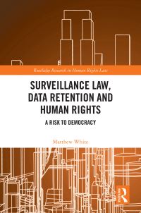 Book Cover for Surveillance Law, Data Retention, and Human Rights by Matthew White
