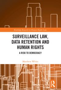 Book Cover for Surveillance Law, Data Retention, and Human Rights by Matthew White