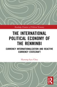 Book Cover for The International Political Economy of the Renminbi by Hyoungkyu Chey