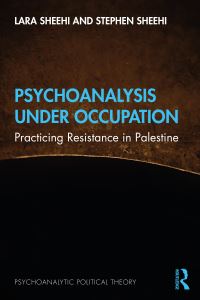 Book Cover for Psychoanalysis Under Occupation by Lara Sheehi, Stephen Sheehi