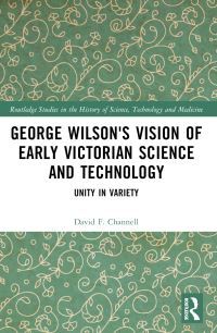 Book Cover for George Wilson's Vision of Early Victorian Science and Technology by David F Channell