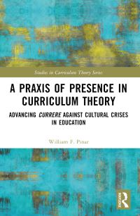 Book Cover for A Praxis of Presence in Curriculum Theory by William F Pinar