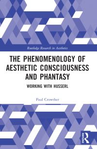 Book Cover for The Phenomenology of Aesthetic Consciousness and Phantasy by Paul Crowther