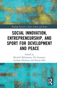 Book Cover for Social Innovation, Entrepreneurship, and Sport for Development and Peace by Mitchell McSweeney, Per G Svensson, Lyndsay Hayhurst, Parissa Safai