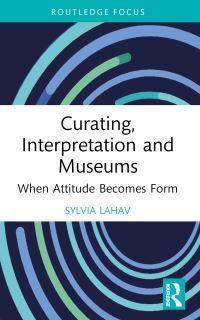 Book Cover for Curating, Interpretation and Museums by Sylvia Lahav