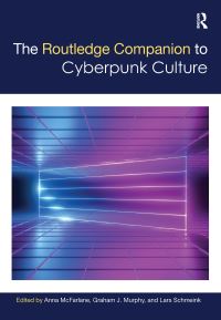 Book Cover for The Routledge Companion to Cyberpunk Culture by Anna McFarlane, Graham J Murphy, Lars Schmeink