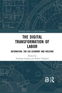 Book Cover for The Digital Transformation of Labor by Anthony Larsson, Robin Teigland