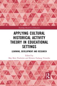 Book Cover for Applying Cultural Historical Activity Theory in Educational Settings by May Britt Postholm, Kirsten Foshaug Vennebo