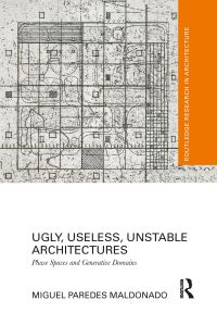Book Cover for Ugly, Useless, Unstable Architectures by Miguel Paredes Maldonado