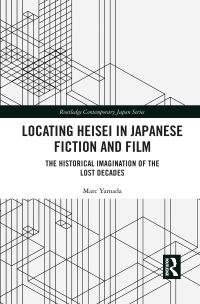 Book Cover for Locating Heisei in Japanese Fiction and Film by Marc Yamada
