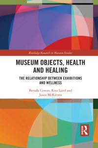 Book Cover for Museum Objects, Health and Healing by Brenda Cowan, Ross A Laird, Jason McKeown
