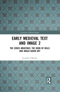 Book Cover for Early Medieval Text and Image. Volume 2 The Codex Amiatinus, the Book of Kells and Anglo-Saxon Art by Jennifer OReilly