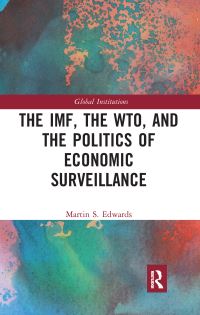 Book Cover for The IMF, the WTO & The Politics of Economic Surveillance by Martin S Edwards