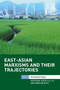 Book Cover for East-Asian Marxisms and Their Trajectories by Jihui Liu, Viren Murthy