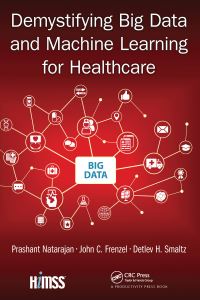 Book Cover for Demystifying Big Data and Machine Learning for Healthcare by Detlev H Smaltz, John C Frenzel, Prashant Natarajan, Healthcare Information and Management Systems Society