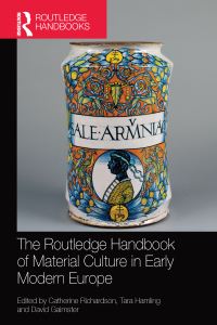 Book Cover for The Routledge Handbook of Material Culture in Early Modern Europe by Catherine Richardson, Tara Hamling, David R M Gaimster