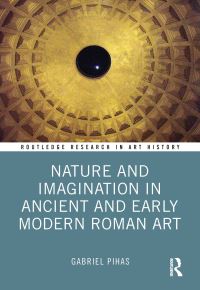 Book Cover for Nature and Imagination in Ancient and Early Modern Roman Art by Gabriel Pihas