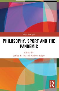 Book Cover for Philosophy, Sport and the Pandemic by Jeffrey P Fry, Andrew Edgar