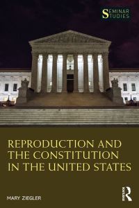 Book Cover for Reproduction and the Constitution in the United States by Mary Ziegler