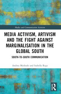 Book Cover for Media Activism, Artivism and the Fight Against Marginalisation in the Global South by Andrea Medrado, Isabella Rega
