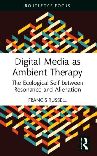 Book Cover for Digital Media as Ambient Therapy by Francis Russell